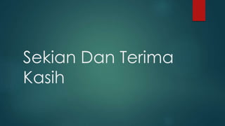 Sekian Dan Terima
Kasih