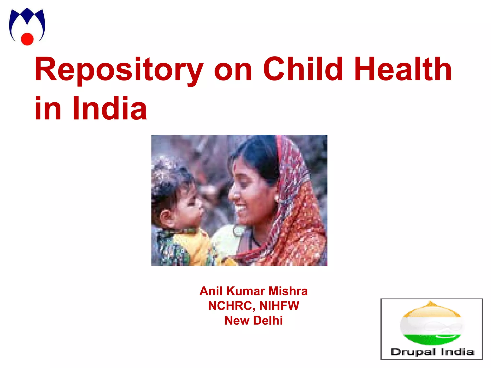 Repository on Child Health in India Anil Kumar Mishra NCHRC, NIHFW New Delhi