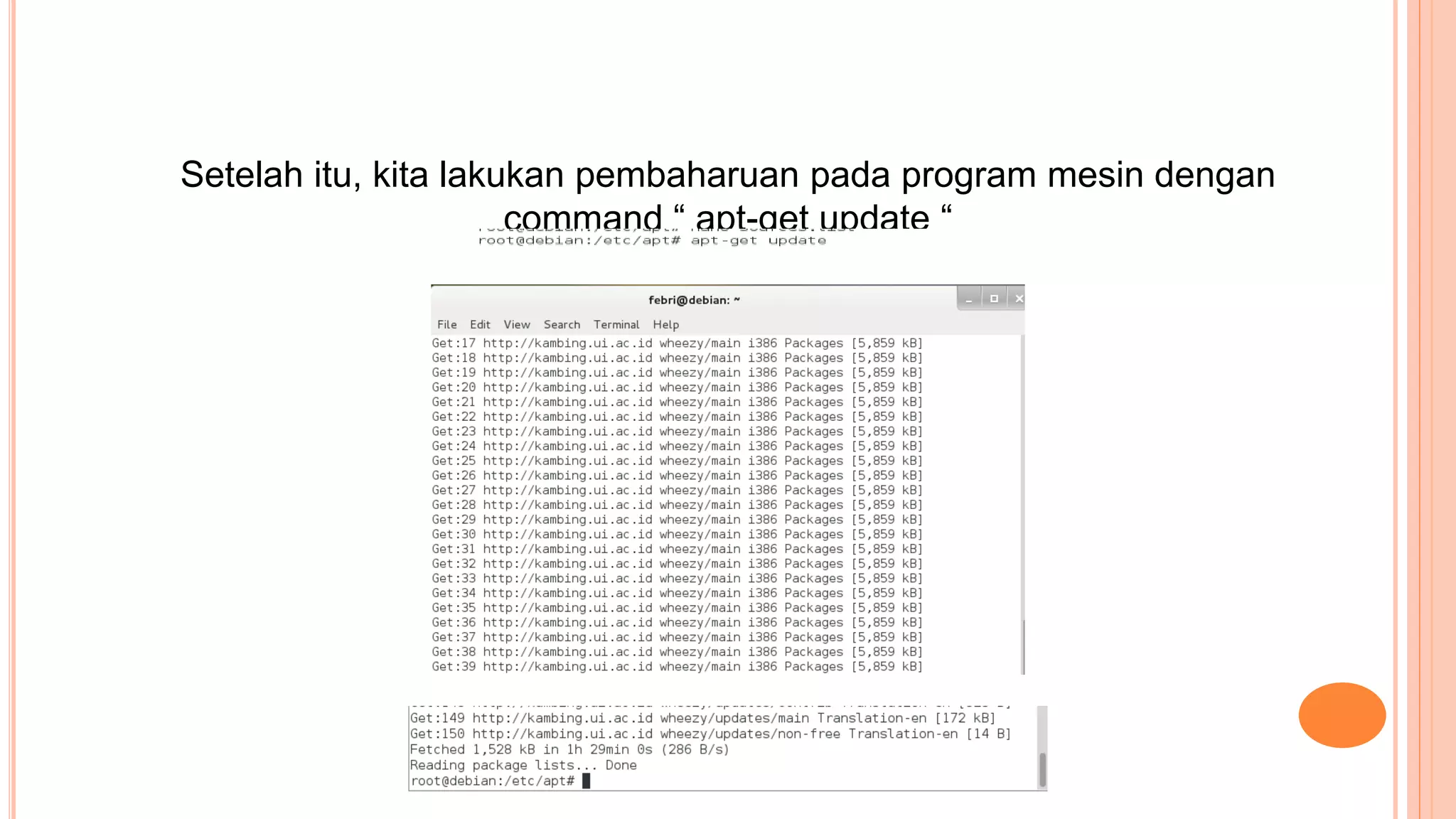 Setelah itu, kita lakukan pembaharuan pada program mesin dengan
command “ apt-get update “
 