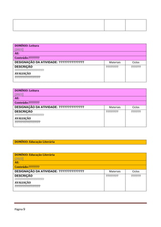 Página 9
DOMÍNIO: Leitura
[2023]
AE:
Conteúdo:????????
DESIGNAÇÃO DA ATIVIDADE: ?????????????? Materiais Ciclos
DESCRIÇÃO
???????????????????????????
AVALIAÇÃO
???????????????????
????????? ???????
DOMÍNIO: Leitura
[2023]
AE:
Conteúdo:????????
DESIGNAÇÃO DA ATIVIDADE: ?????????????? Materiais Ciclos
DESCRIÇÃO
???????????????????????????
AVALIAÇÃO
???????????????????
????????? ???????
DOMÍNIO: Educação Literária
DOMÍNIO: Educação Literária
[2023]
AE:
Conteúdo:????????
DESIGNAÇÃO DA ATIVIDADE: ?????????????? Materiais Ciclos
DESCRIÇÃO
???????????????????????????
AVALIAÇÃO
???????????????????
????????? ???????
 