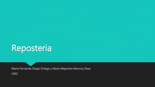 Reposteria
María Fernanda Sibaja Ortega y María Alejandra Monroy Ossa
1002
 