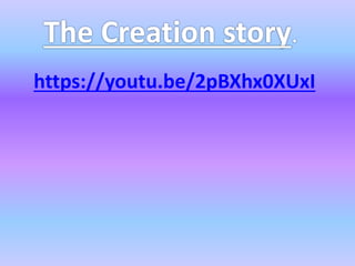 The Creation story.
https://youtu.be/2pBXhx0XUxI
 