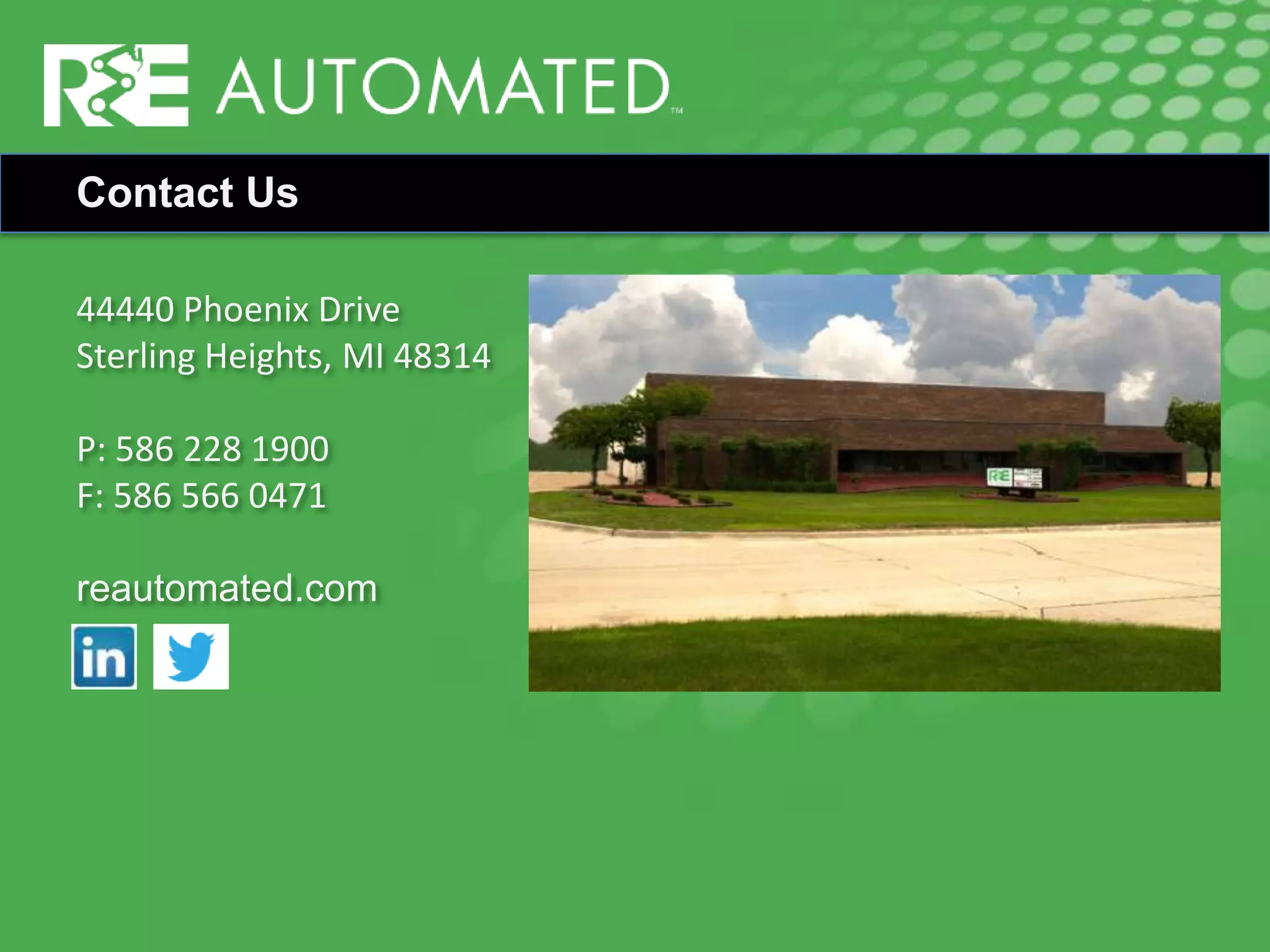 Contact Us
44440 Phoenix Drive
Sterling Heights, MI 48314
P: 586 228 1900
F: 586 566 0471
reautomated.com
 