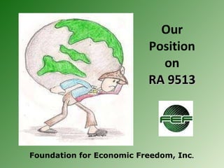 Our  Position  on  RA 9513   Foundation for Economic Freedom, Inc . 