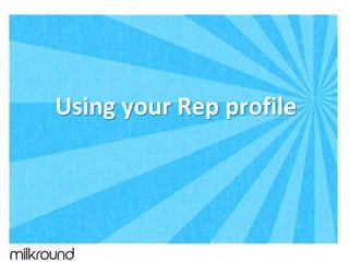 Using your Rep profile
 