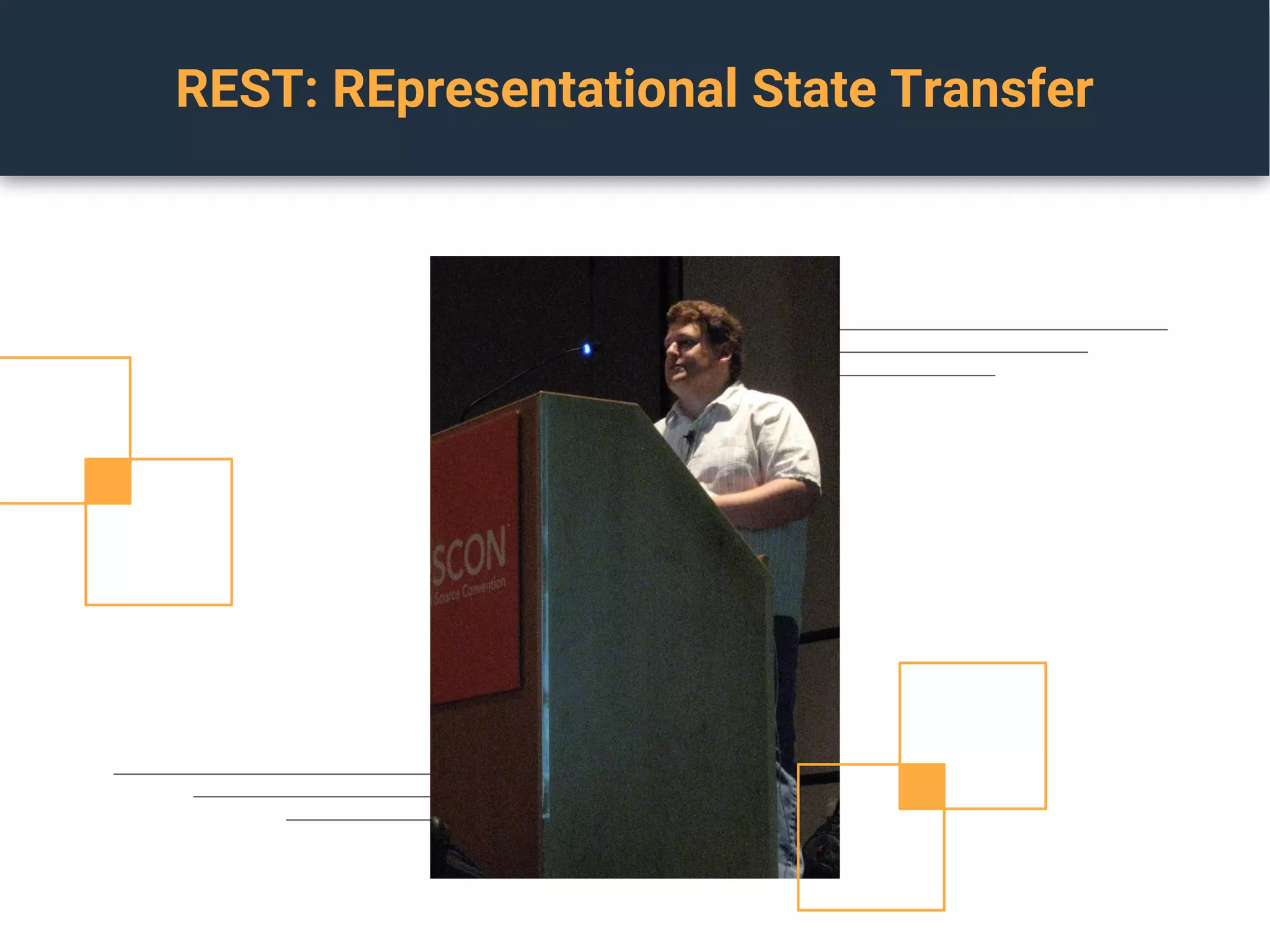 REST: REpresentational State Transfer
 