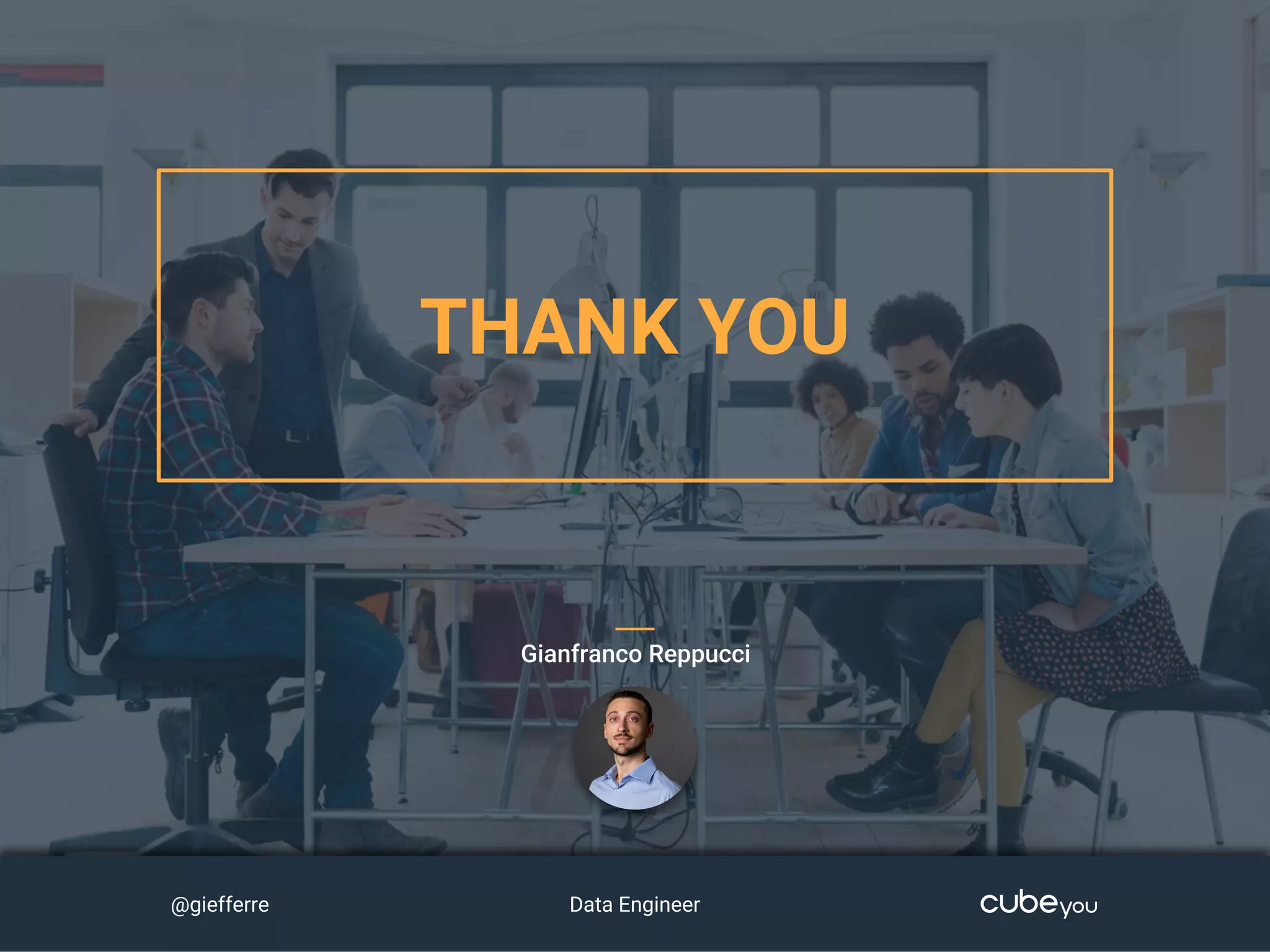 THANK YOU
Gianfranco Reppucci
@giefferre Data Engineer
 