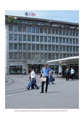 I want to become a millionaire, Art and the City, Zürich (2012)
 