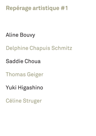 Repérage artistique #1
Aline Bouvy
Delphine Chapuis Schmitz
Saddie Choua
Thomas Geiger
Yuki Higashino
Céline Struger
 