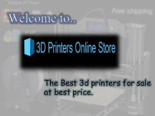 The Best 3d printers for sale
at best price.
 