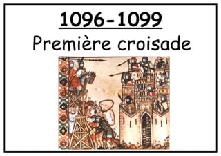 1096-1099
Première croisade