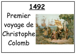 1492
Premier
voyage de
Christophe
Colomb