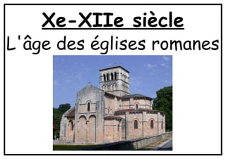 Xe-XIIe siècle
L'âge des églises romanes
 
