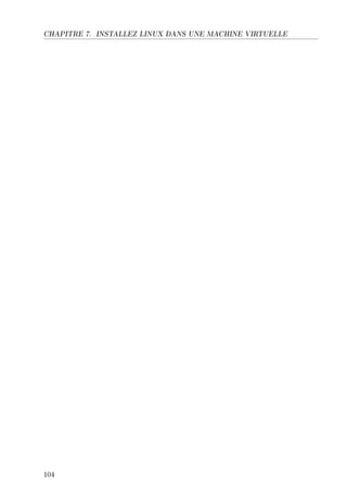 CHAPITRE 7. INSTALLEZ LINUX DANS UNE MACHINE VIRTUELLE
104
 