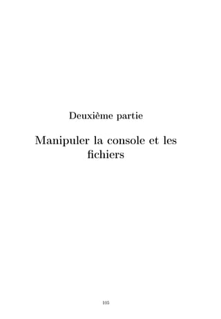 Deuxième partie
Manipuler la console et les
chiers
105
 