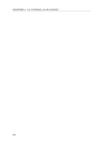 CHAPITRE 8. LA CONSOLE, ÇA SE MANGE ?
122
 