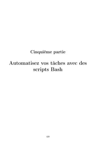 Cinquième partie
Automatisez vos tâches avec des
scripts Bash
429
 
