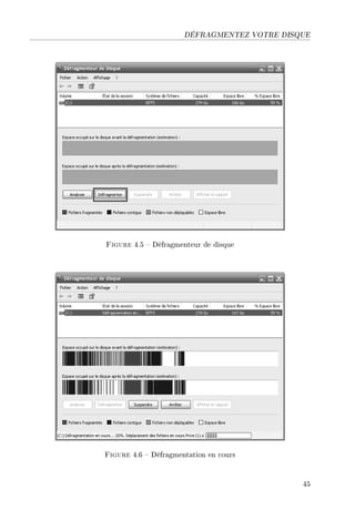 DÉFRAGMENTEZ VOTRE DISQUE
Figure 4.5  Défragmenteur de disque
Figure 4.6  Défragmentation en cours
45
 