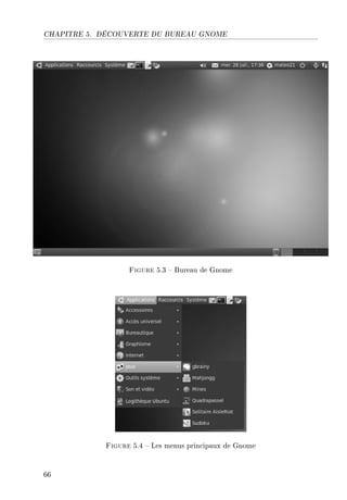 CHAPITRE 5. DÉCOUVERTE DU BUREAU GNOME
Figure 5.3  Bureau de Gnome
Figure 5.4  Les menus principaux de Gnome
66
 