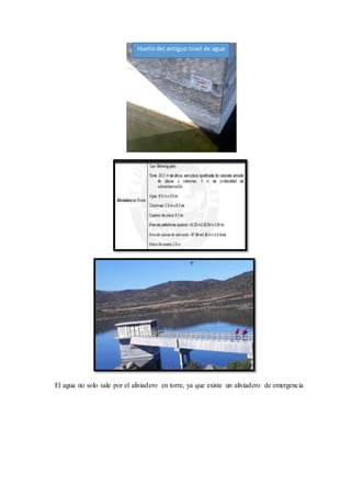 El agua no solo sale por el aliviadero en torre, ya que existe un aliviadero de emergencia
Huella del antiguo nivel de agua
 