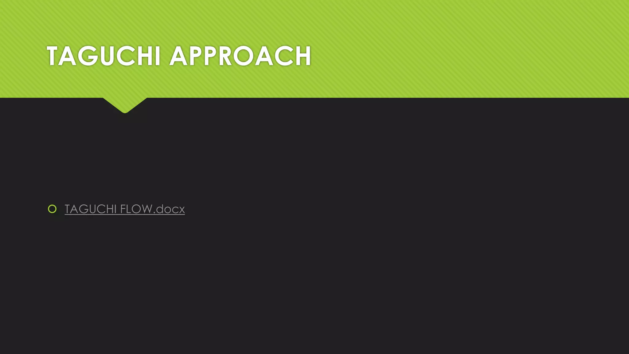 TAGUCHI APPROACH

 TAGUCHI FLOW.docx

 