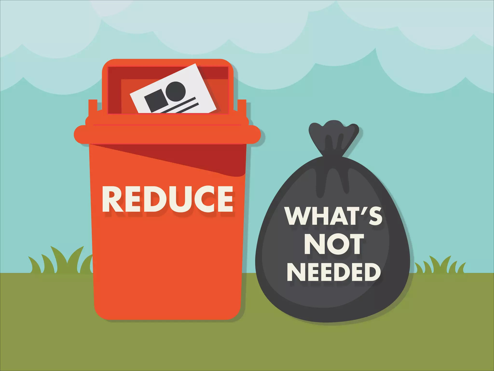 WHAT’S
NOT
NEEDED
REDUCE
 