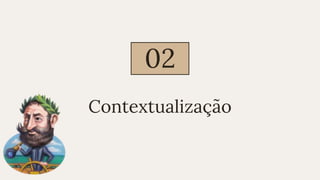 Contextualização
02
 