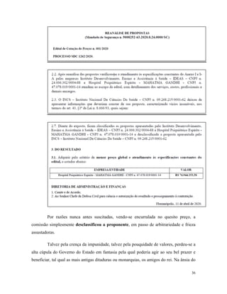 36
Por razões nunca antes suscitadas, vendo-se encurralada no quesito preço, a
comissão simplesmente desclassificou a proponente, em passo de arbitrariedade e frieza
assustadoras.
Talvez pela crença da impunidade, talvez pela pouquidade de valores, perdeu-se a
alta cúpula do Governo do Estado em fantasia pela qual poderia agir ao seu bel prazer e
beneficiar, tal qual as mais antigas ditaduras ou monarquias, os amigos do rei. Na ânsia do
 