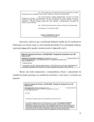 38
Outrossim, verifica-se que a beneficiada Mahatma Gandhi não foi notificada do
Edital pelas vias oficiais, tendo o e-mail remetido pela Defesa Civil contemplado endereço
equivocado (magandhi), quando o domínio correto é @mgandhi.com.br:
Mesmo não tendo recepcionado a correspondência oficial, o representante da
entidade fez alusão à presença e ao conteúdo do inexistente “e-mail abaixo” ao remeter sua
proposta:
 