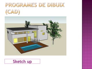 Sketch up
 