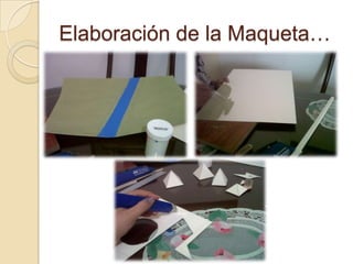 Elaboración de la Maqueta…
 