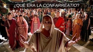 ¿QUÉ ERA LA CONFARREATIO?
