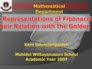 Mathematical Department Geometric Representations of Fibonacci Sequence And Their Relation with the Golden Spiral KarnUdomsangpetch MahidolWittayanusorn School Academic Year 2007 