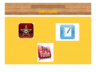 
DIFUSIÓN
 