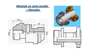 Montaje en semi secciónMontaje en semi sección
–– EjemplosEjemplos
 