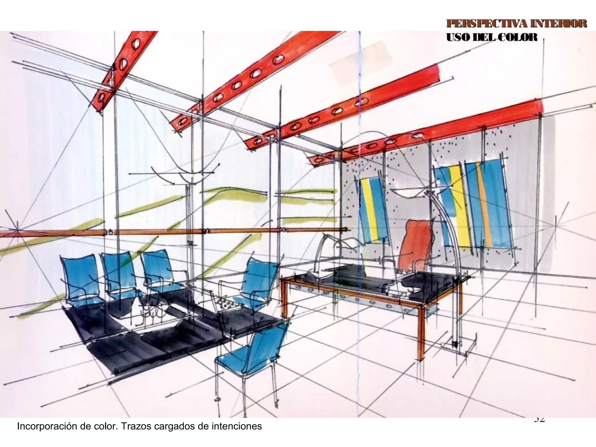 52
Incorporación de color. Trazos cargados de intenciones
PERSPECTIVA INTERIORPERSPECTIVA INTERIOR
USO DEL COLORUSO DEL COLOR
 