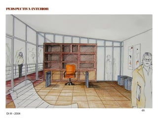 48
DI III - 2004
PERSPECTIVA INTERIOR
 