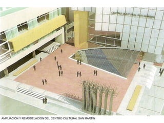 66
AMPLIACIÓN Y REMODELACIÓN DEL CENTRO CULTURAL SAN MARTÍN
 