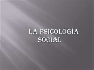 La Psicología  social 