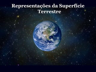 Representações da Superfície 
Terrestre 
 