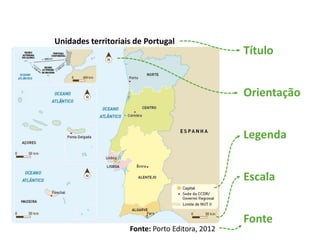 Unidades territoriais de Portugal
Fonte: Porto Editora, 2012
Orientação
Fonte
Escala
Legenda
Título
 