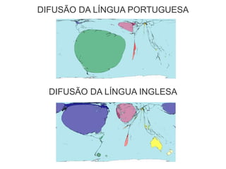 DIFUSÃO DA LÍNGUA PORTUGUESA
DIFUSÃO DA LÍNGUA INGLESA
 