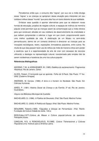 Percebemos então que, o consumo dita “regras”, por sua vez a mídia divulga
essas “regras” e as crianças se apropriam dessa...