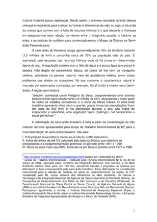 (cultura imaterial pouco explorada). Sendo assim, o universo estudado através dessas
crianças é importante para explicar a...