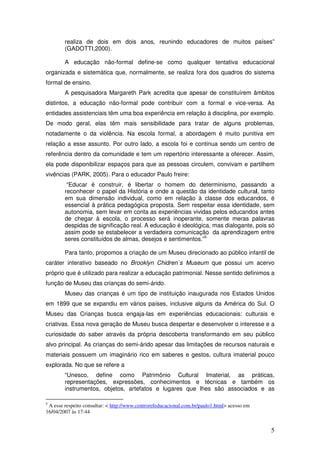 realiza de dois em dois anos, reunindo educadores de muitos países”
        (GADOTTI,2000).

        A educação não-formal...