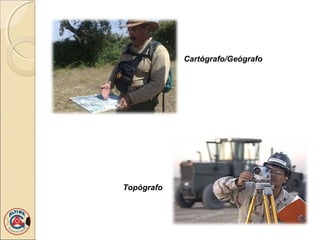 Cartógrafo/Geógrafo
Topógrafo
 