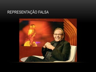 REPRESENTAÇÃO FALSA
 