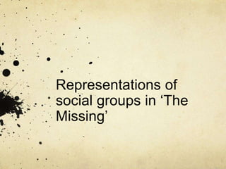 Representations of
social groups in ‘The
Missing’
 