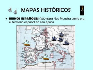 MAPAS HISTÓRICOS REINOS ESPAÑOLES  (1519-1556)  Nos Muestra como era el territorio español en esa época 