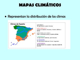 MAPAS CLIMÁTICOS Representan la distribución de los climas Climas de España 